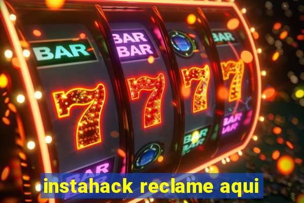 instahack reclame aqui